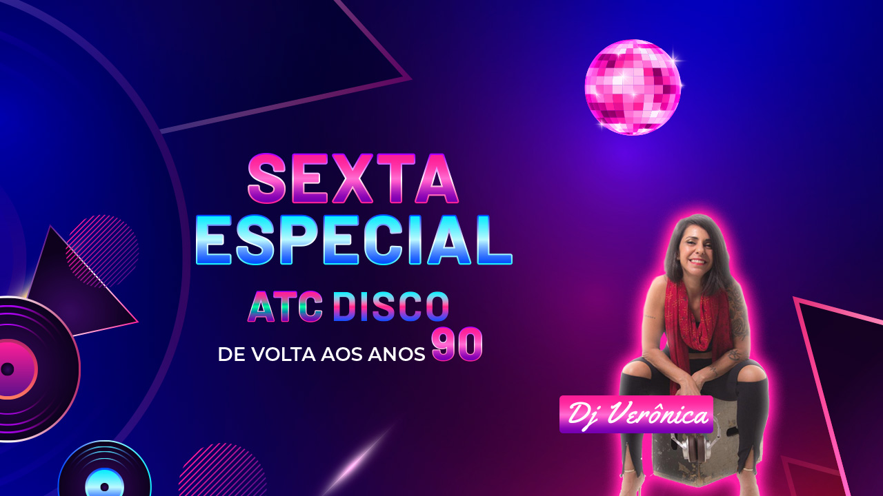 Sexta Especial ATC Disco: De volta aos anos 90